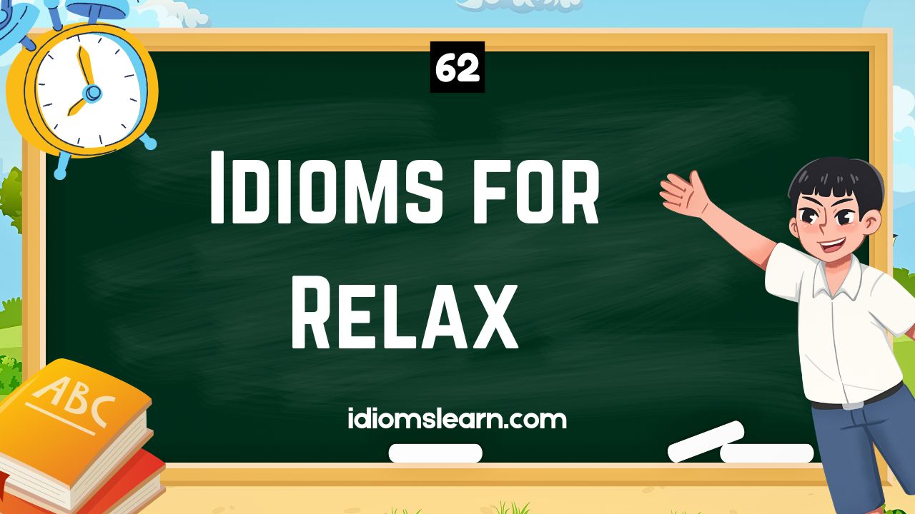 62 Idioms for Relax