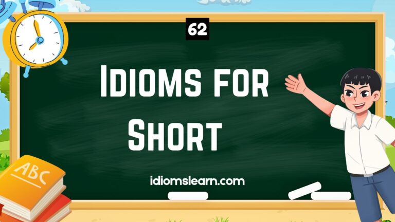 62 Idioms for Short