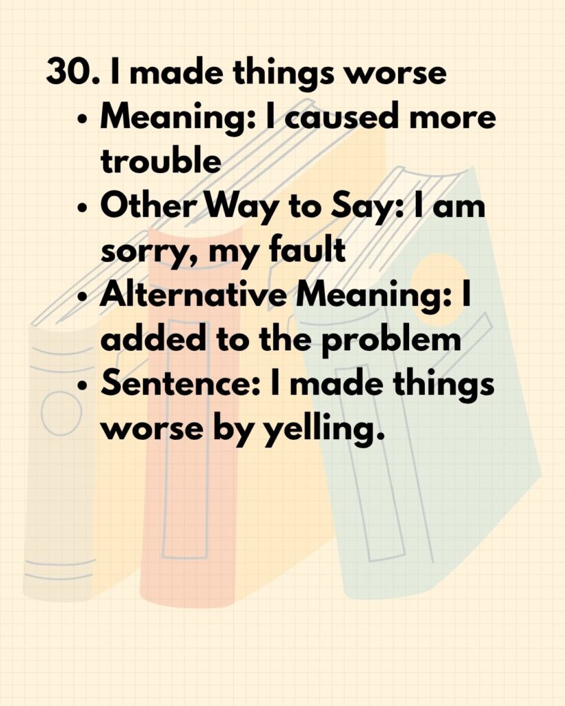 30. I made things worse