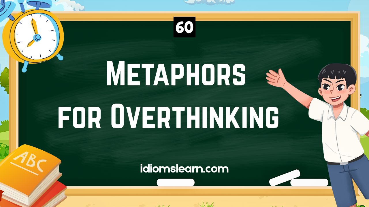 60 Metaphors for Overthinking