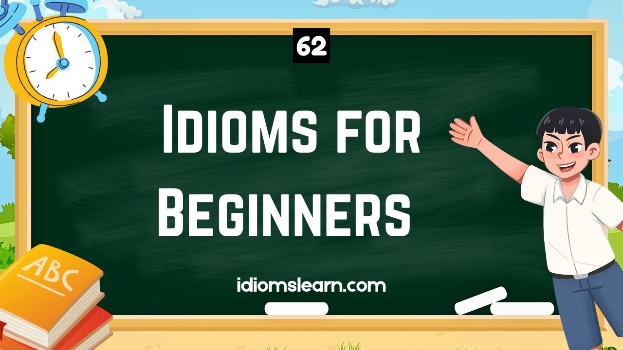 62 Idioms for Beginners